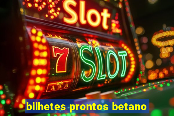 bilhetes prontos betano